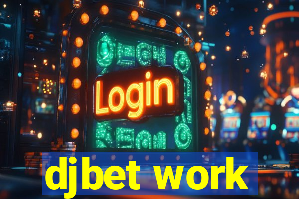 djbet work